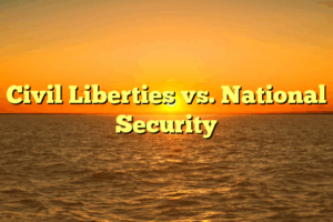 Civil Liberties vs. National Security