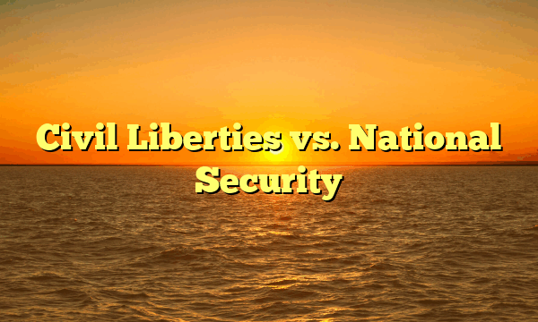 Civil Liberties vs. National Security