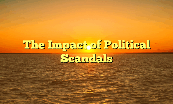 The Impact of Political Scandals