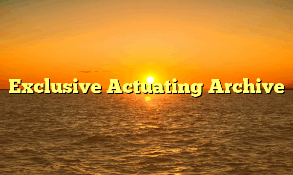 Exclusive Actuating Archive