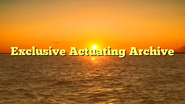 Exclusive Actuating Archive