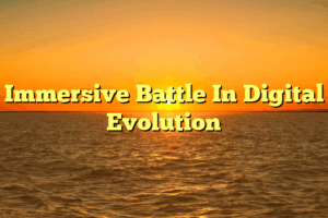Immersive Battle In Digital Evolution