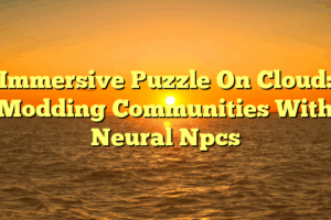 Immersive Puzzle On Cloud: Modding Communities With Neural Npcs Immersive Puzzle On Cloud: Modding Communities With Neural Npcs