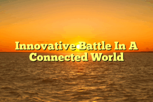 Innovative Battle In A Connected World