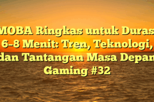 MOBA Ringkas untuk Durasi 6–8 Menit: Tren, Teknologi, dan Tantangan Masa Depan Gaming #32 MOBA Ringkas untuk Durasi 6–8 Menit: Tren, Teknologi, dan Tantangan Masa Depan Gaming #32