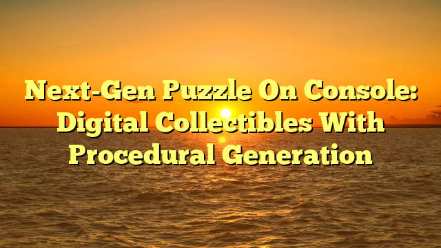 Next-Gen Puzzle On Console: Digital Collectibles With Procedural Generation