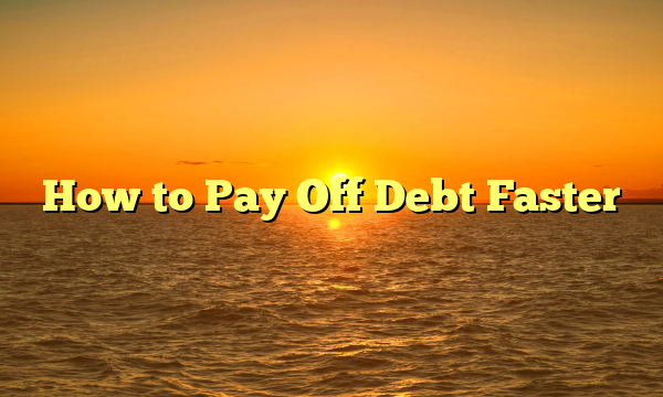 How to Pay Off Debt Faster