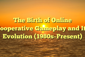 The Birth of Online Cooperative Gameplay and Its Evolution (1980s–Present)