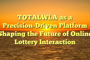TOTALWLA as a Precision-Driven Platform Shaping the Future of Online Lottery Interaction