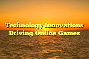 Technology Innovations Driving Online Games