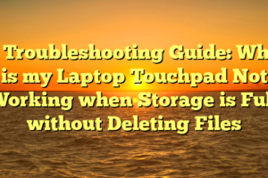 # Troubleshooting Guide: Why is my Laptop Touchpad Not Working when Storage is Full without Deleting Files